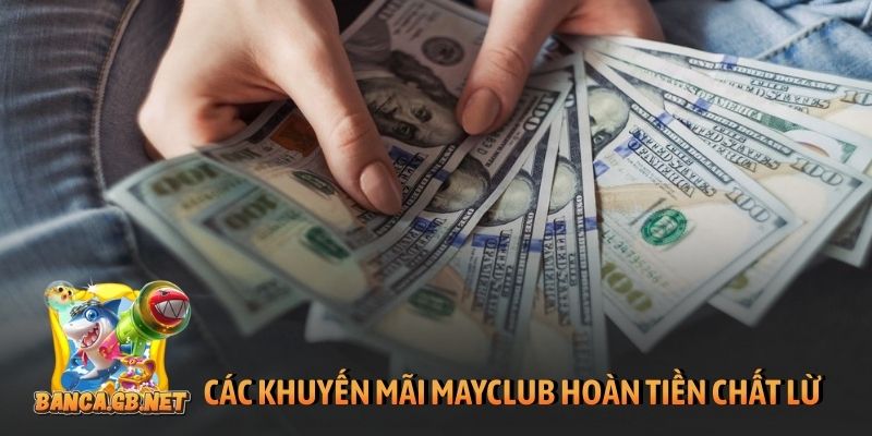Các khuyến mãi Mayclub hoàn tiền chất lừ