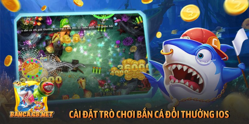 Cài đặt trò chơi bắn cá đổi thưởng iOS