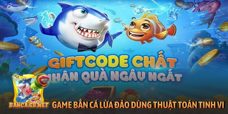 Game bắn cá lừa đảo dùng thuật toán tinh vi