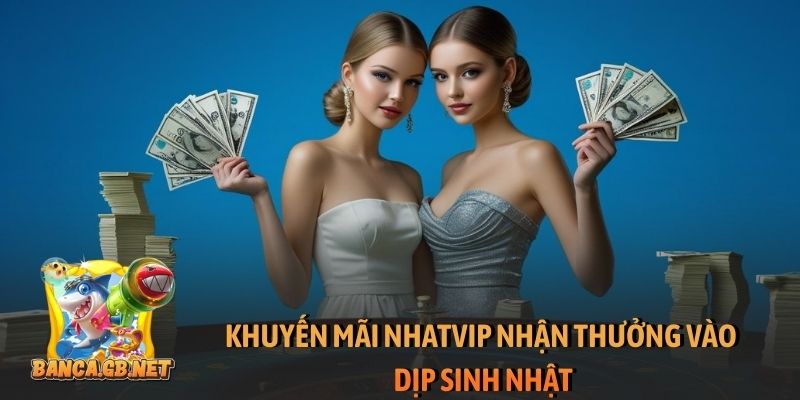 Khuyến mãi Nhatvip nhận thưởng vào dịp sinh nhật