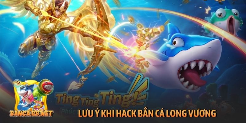 Lưu ý khi hack bắn cá Long Vương