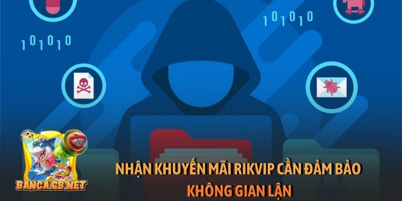 Nhận khuyến mãi Rikvip cần đảm bảo không gian lận