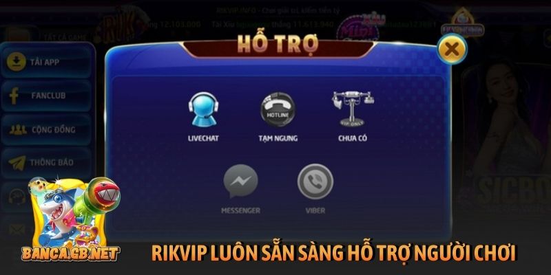 Rikvip luôn sẵn sàng hỗ trợ người chơi mọi vấn đề