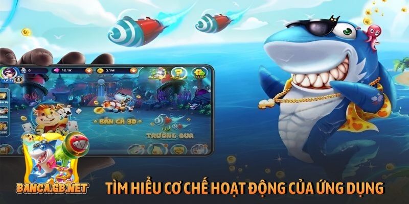 Tìm hiểu cơ chế hoạt động của ứng dụng bắn cá